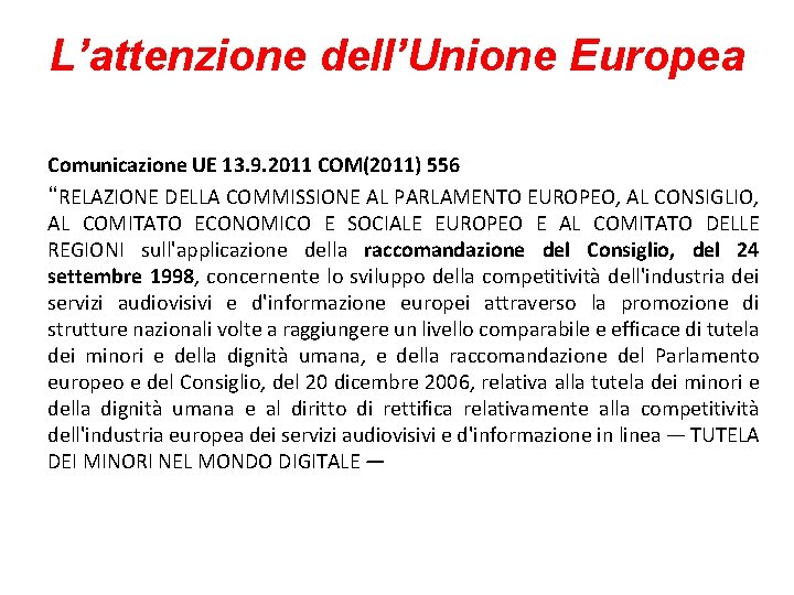 L’attenzione dell’Unione Europea Comunicazione UE 13. 9. 2011 COM(2011) 556 “RELAZIONE DELLA COMMISSIONE AL