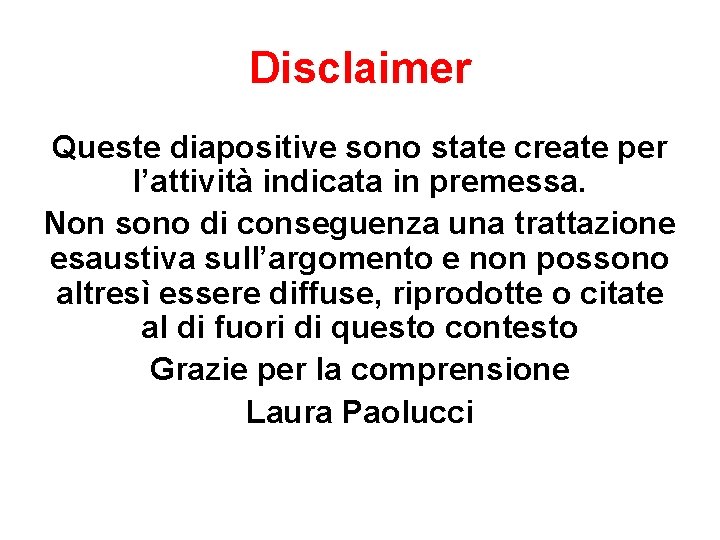 Disclaimer Queste diapositive sono state create per l’attività indicata in premessa. Non sono di