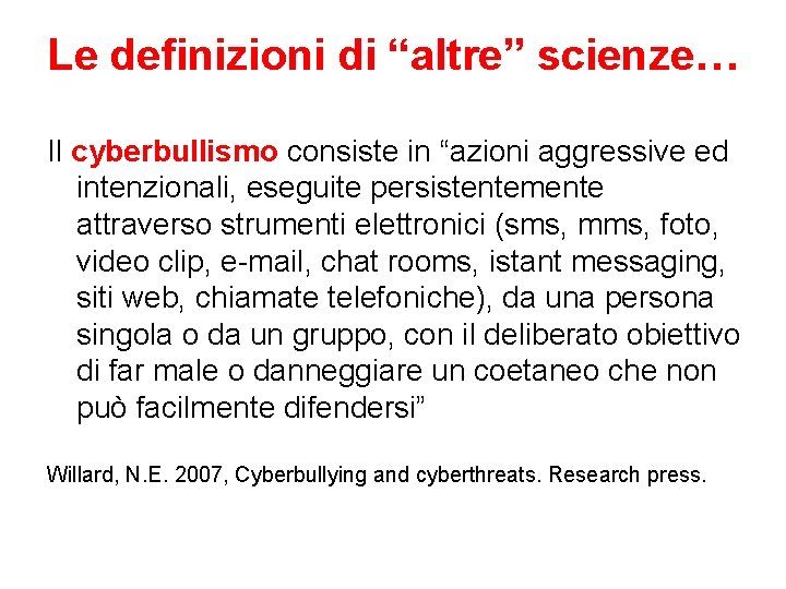 Le definizioni di “altre” scienze… Il cyberbullismo consiste in “azioni aggressive ed intenzionali, eseguite