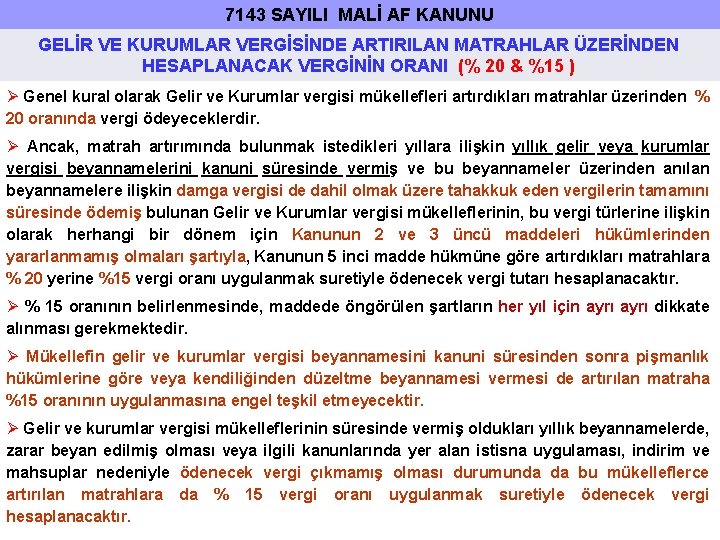 7143 SAYILI MALİ AF KANUNU GELİR VE KURUMLAR VERGİSİNDE ARTIRILAN MATRAHLAR ÜZERİNDEN HESAPLANACAK VERGİNİN