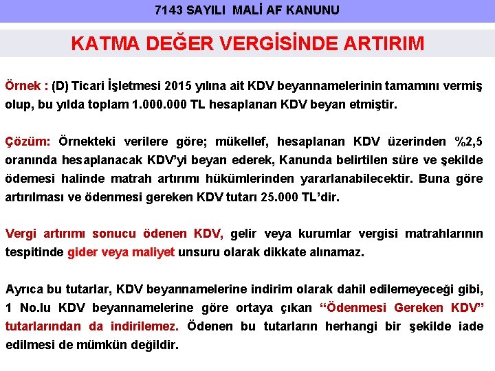 7143 SAYILI MALİ AF KANUNU KATMA DEĞER VERGİSİNDE ARTIRIM Örnek : (D) Ticari İşletmesi