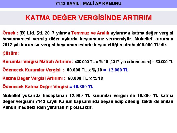 7143 SAYILI MALİ AF KANUNU KATMA DEĞER VERGİSİNDE ARTIRIM Örnek : (B) Ltd. Şti.