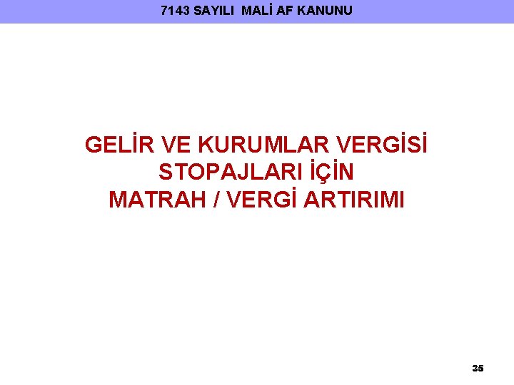 7143 SAYILI MALİ AF KANUNU GELİR VE KURUMLAR VERGİSİ STOPAJLARI İÇİN MATRAH / VERGİ