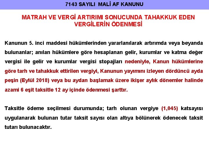 7143 SAYILI MALİ AF KANUNU MATRAH VE VERGİ ARTIRIMI SONUCUNDA TAHAKKUK EDEN VERGİLERİN ÖDENMESİ