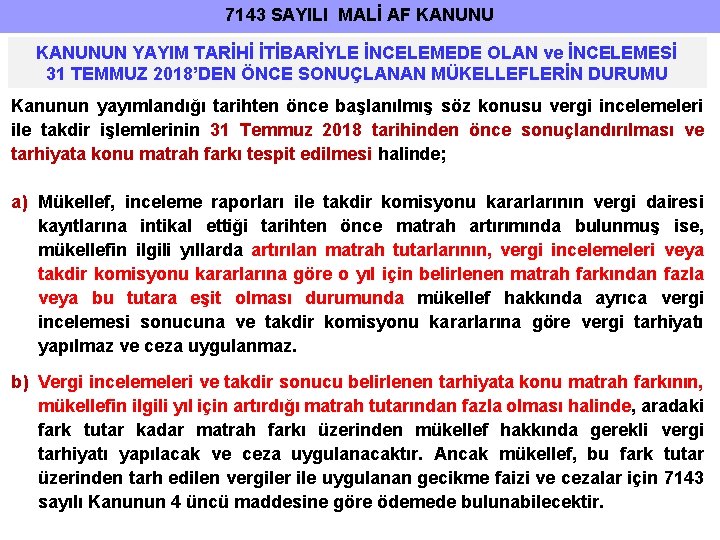 7143 SAYILI MALİ AF KANUNUN YAYIM TARİHİ İTİBARİYLE İNCELEMEDE OLAN ve İNCELEMESİ 31 TEMMUZ