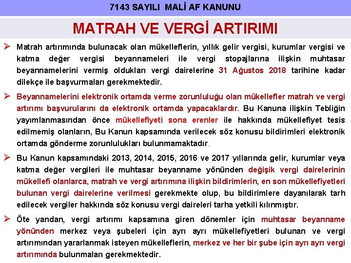 7143 SAYILI MALİ AF KANUNU MATRAH VE VERGİ ARTIRIMI Matrah artırımında bulunacak olan mükelleflerin,