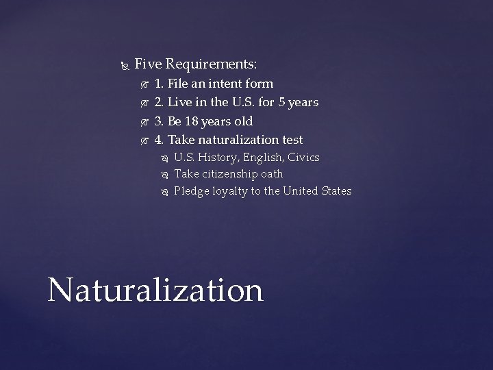  Five Requirements: 1. File an intent form 2. Live in the U. S.