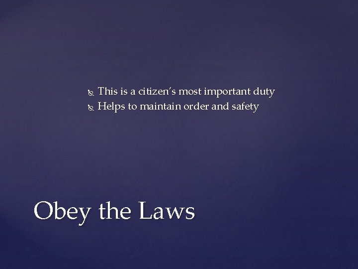  This is a citizen’s most important duty Helps to maintain order and safety