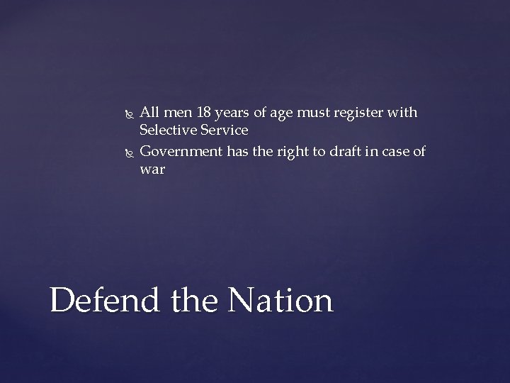  All men 18 years of age must register with Selective Service Government has