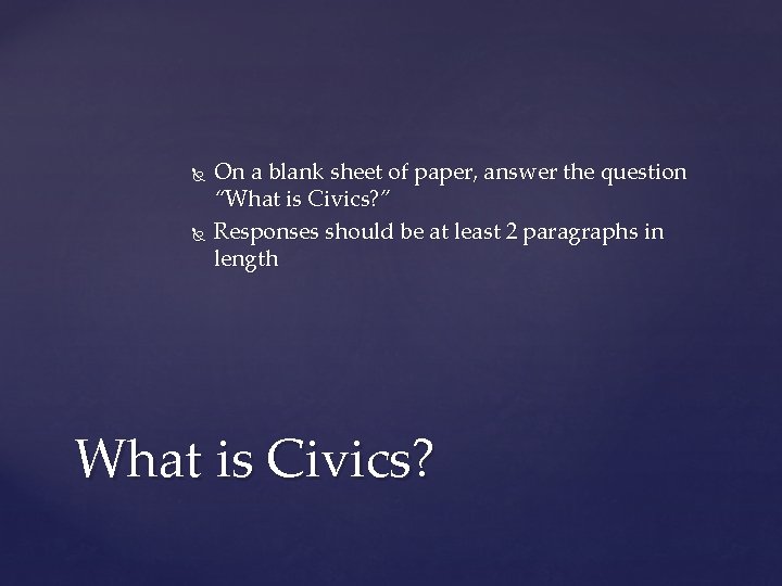  On a blank sheet of paper, answer the question “What is Civics? ”