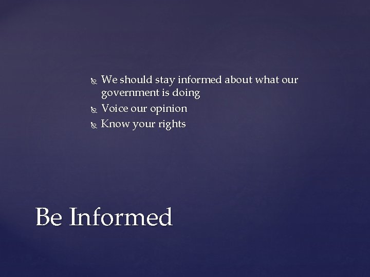  We should stay informed about what our government is doing Voice our opinion