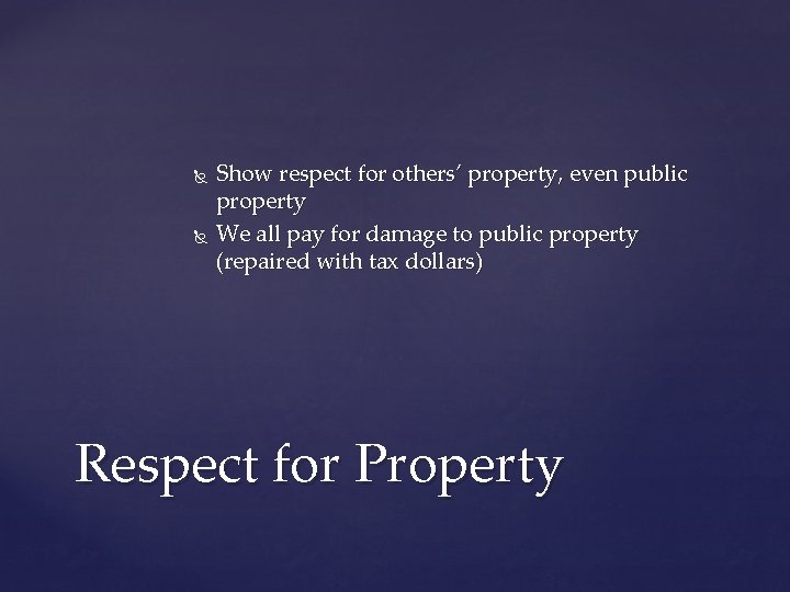  Show respect for others’ property, even public property We all pay for damage