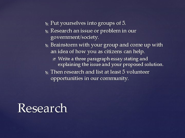  Put yourselves into groups of 5. Research an issue or problem in our