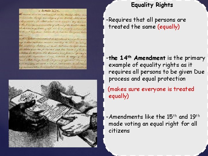 Equality Rights -Requires that all persons are treated the same (equally) -the 14 th