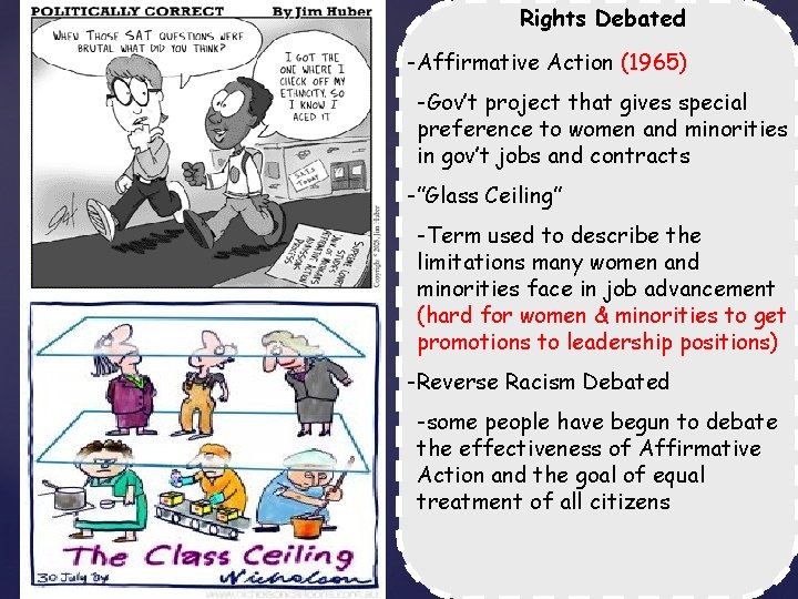 Rights Debated -Affirmative Action (1965) -Gov’t project that gives special preference to women and