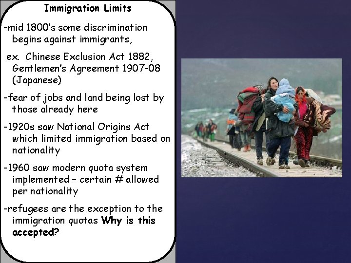 Immigration Limits -mid 1800’s some discrimination begins against immigrants, ex. Chinese Exclusion Act 1882,