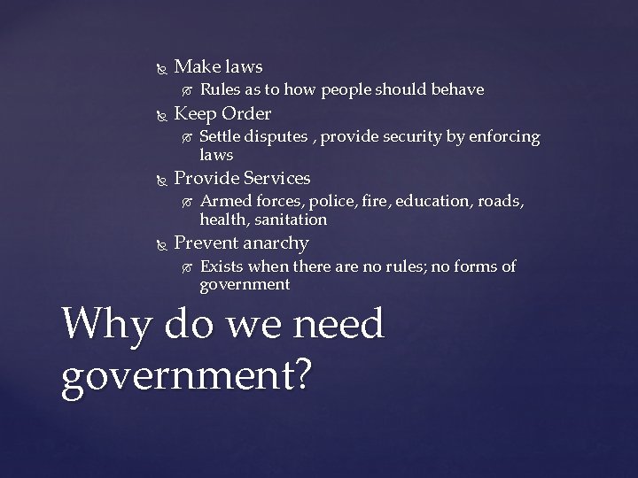  Make laws Keep Order Settle disputes , provide security by enforcing laws Provide