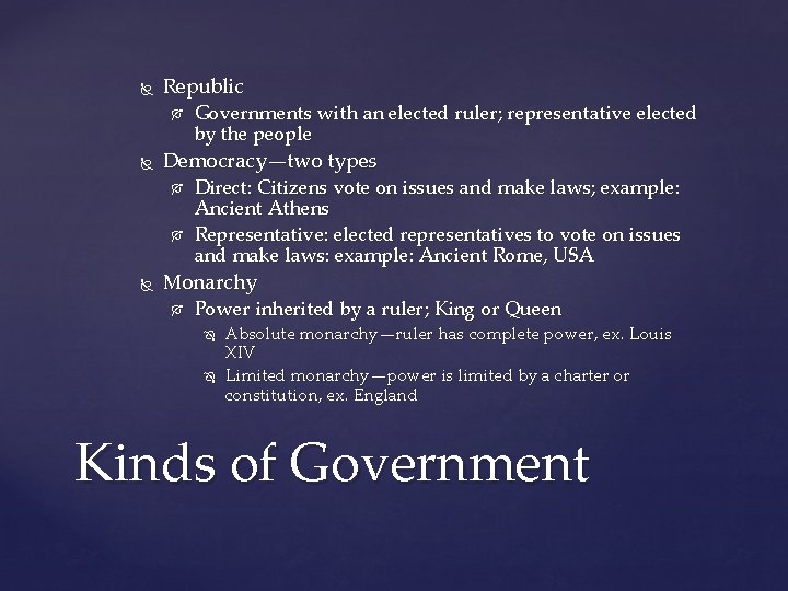  Republic Democracy—two types Governments with an elected ruler; representative elected by the people