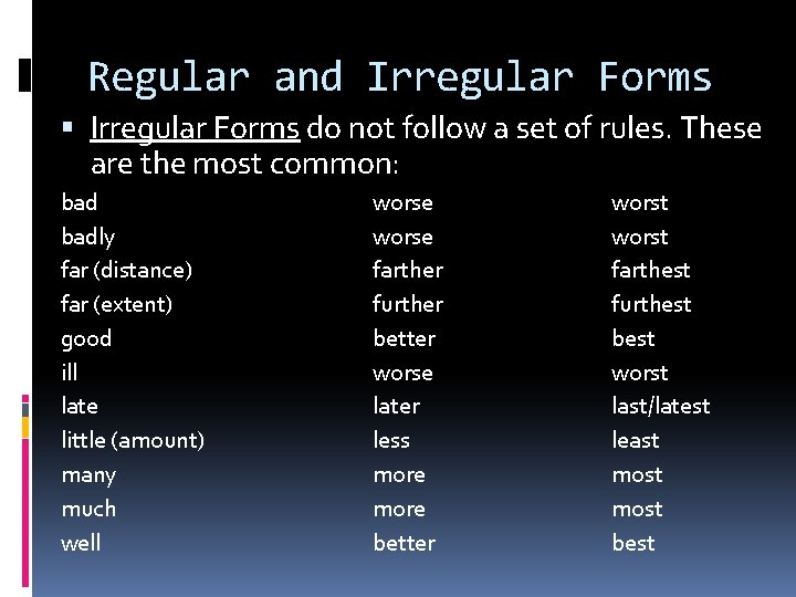 Regular and Irregular Forms do not follow a set of rules. These are the