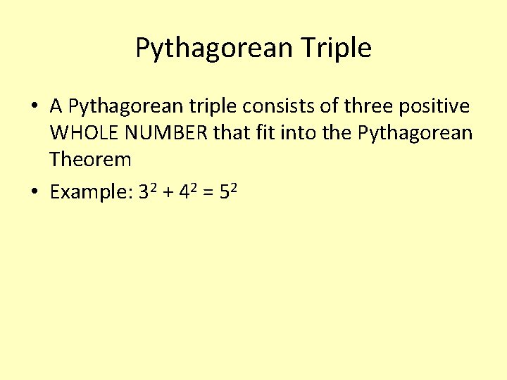 Pythagorean Triple • A Pythagorean triple consists of three positive WHOLE NUMBER that fit