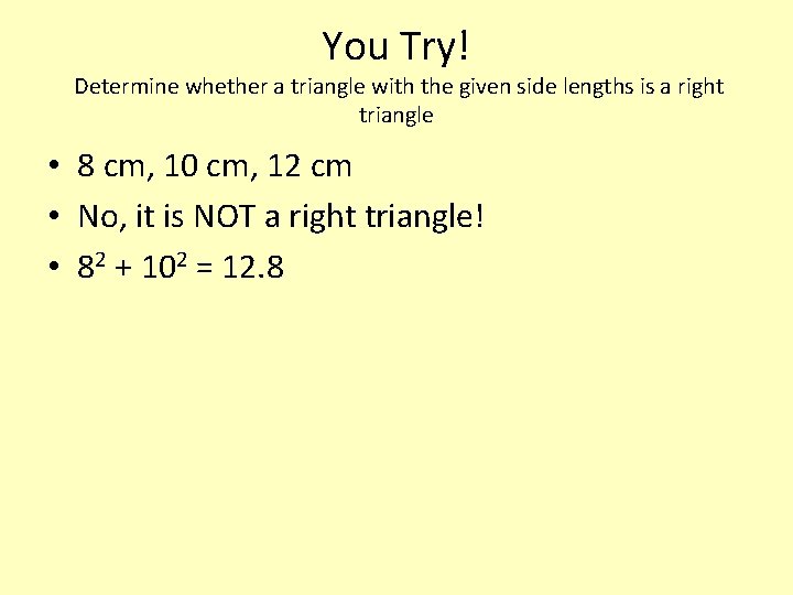 You Try! Determine whether a triangle with the given side lengths is a right