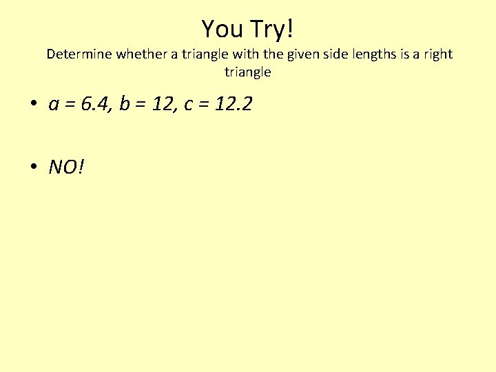 You Try! Determine whether a triangle with the given side lengths is a right
