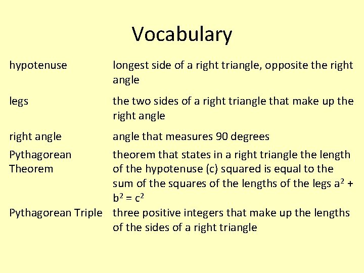 Vocabulary hypotenuse longest side of a right triangle, opposite the right angle legs the