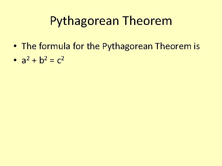 Pythagorean Theorem • The formula for the Pythagorean Theorem is • a 2 +