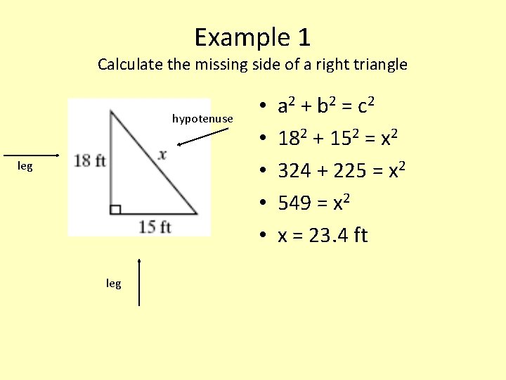 Example 1 Calculate the missing side of a right triangle hypotenuse leg • •