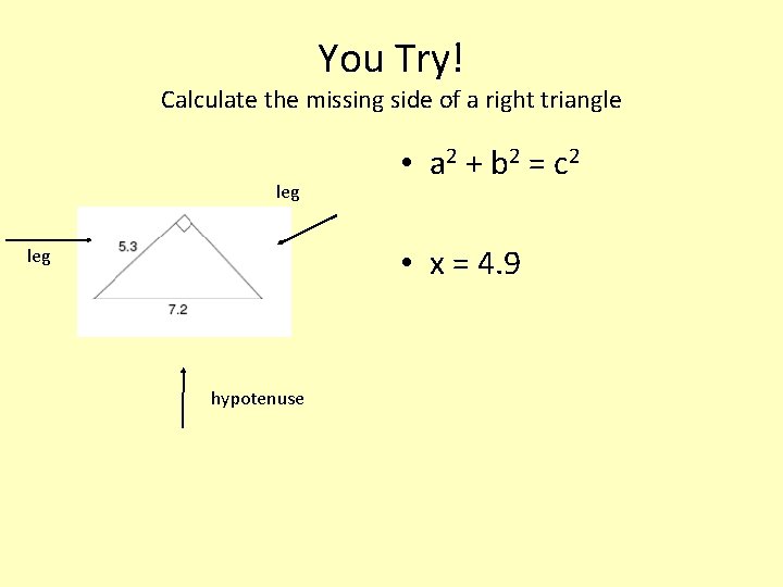 You Try! Calculate the missing side of a right triangle leg • a 2