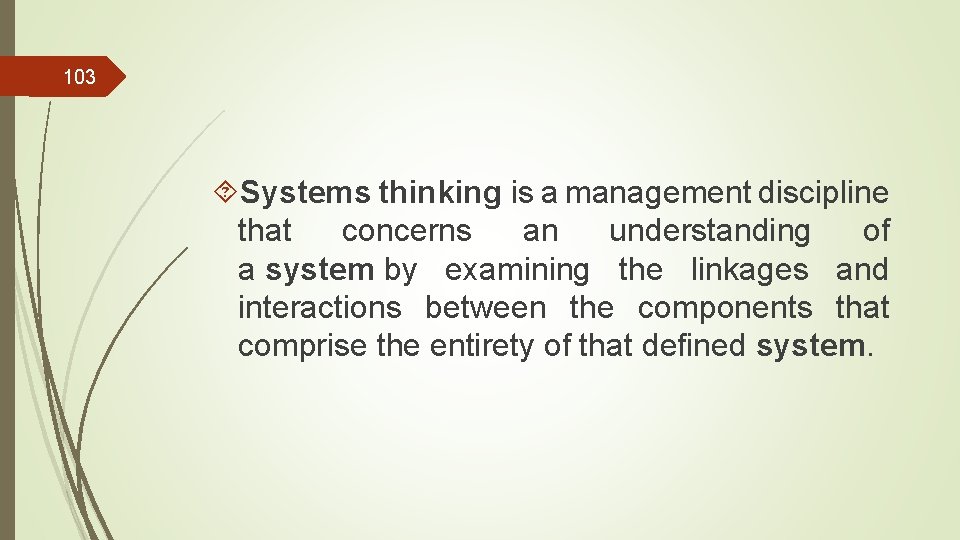 103 Systems thinking is a management discipline that concerns an understanding of a system