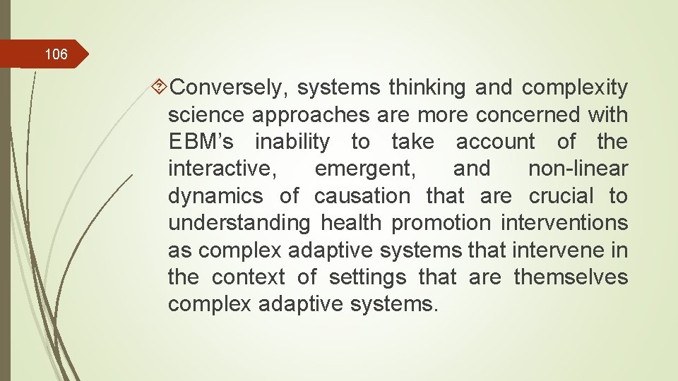 106 Conversely, systems thinking and complexity science approaches are more concerned with EBM’s inability