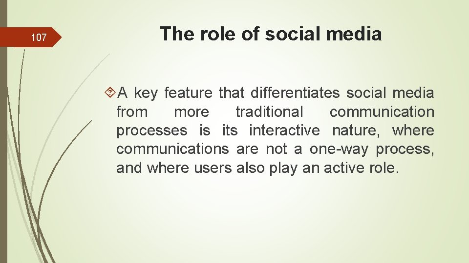 107 The role of social media A key feature that differentiates social media from