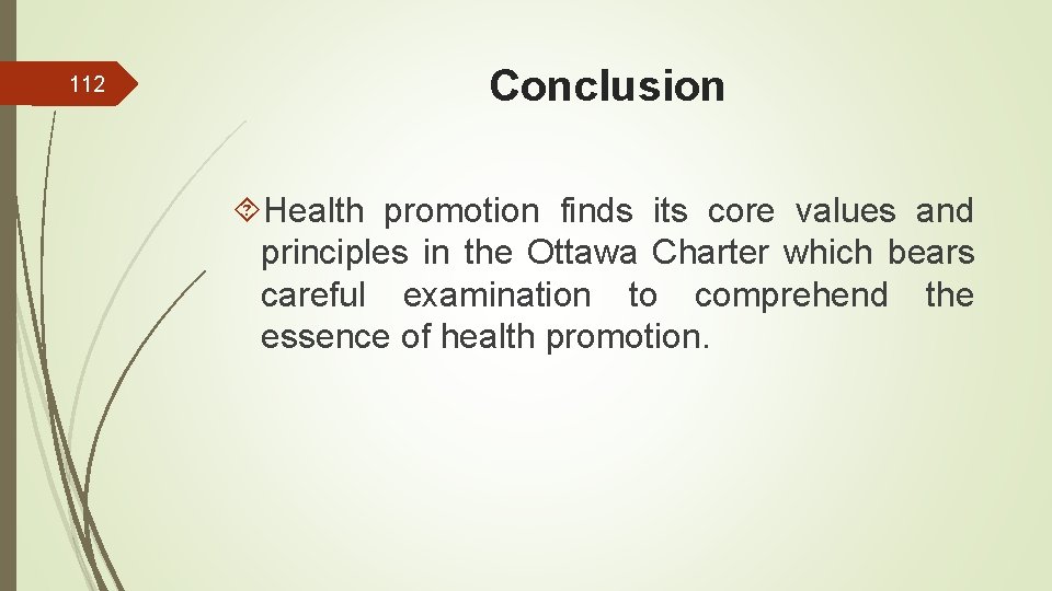 112 Conclusion Health promotion finds its core values and principles in the Ottawa Charter