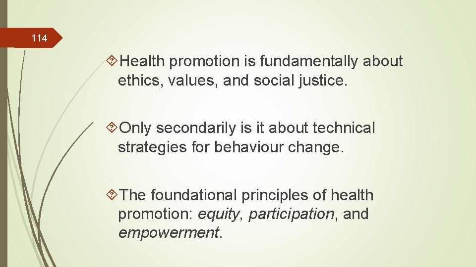 114 Health promotion is fundamentally about ethics, values, and social justice. Only secondarily is