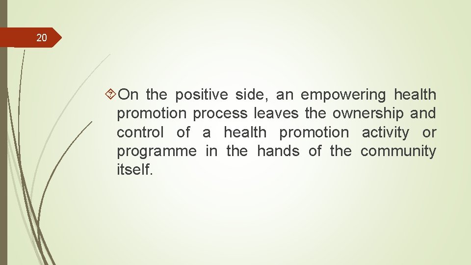 20 On the positive side, an empowering health promotion process leaves the ownership and