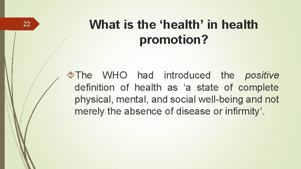 22 What is the ‘health’ in health promotion? The WHO had introduced the positive