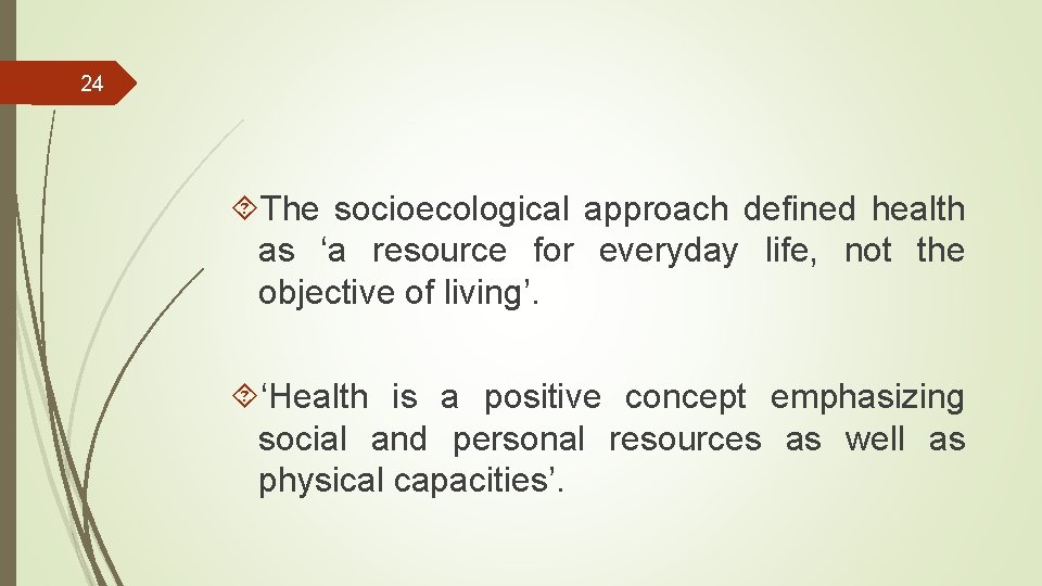 24 The socioecological approach defined health as ‘a resource for everyday life, not the