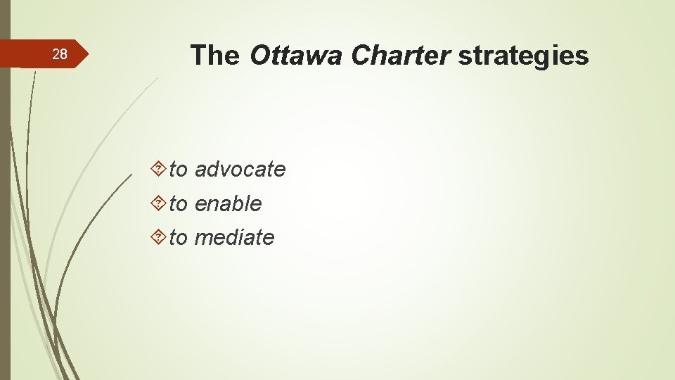 28 The Ottawa Charter strategies to advocate to enable to mediate 
