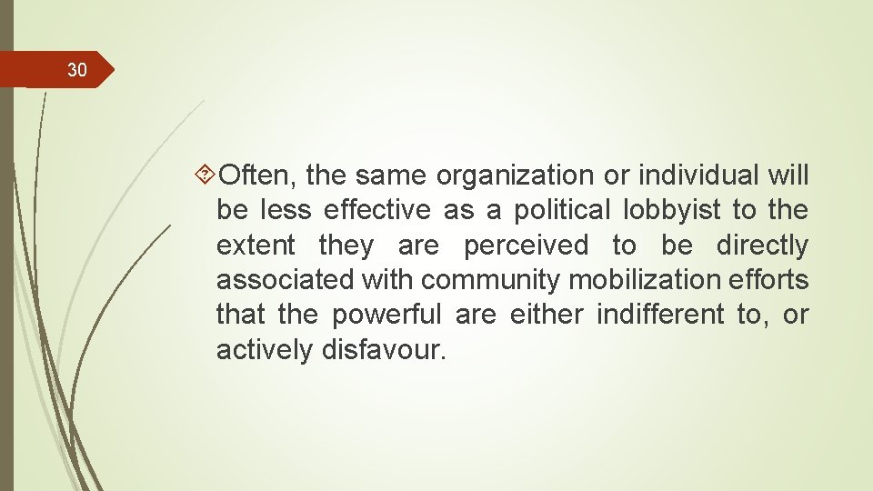 30 Often, the same organization or individual will be less effective as a political