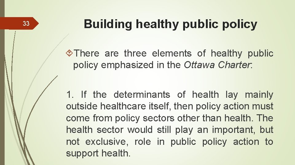 33 Building healthy public policy There are three elements of healthy public policy emphasized