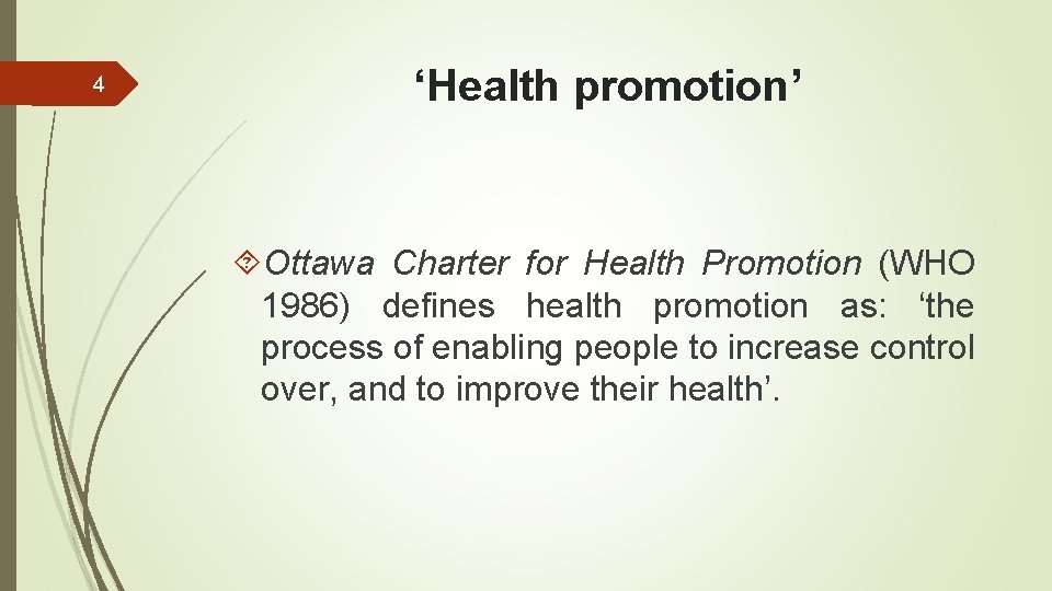 4 ‘Health promotion’ Ottawa Charter for Health Promotion (WHO 1986) defines health promotion as: