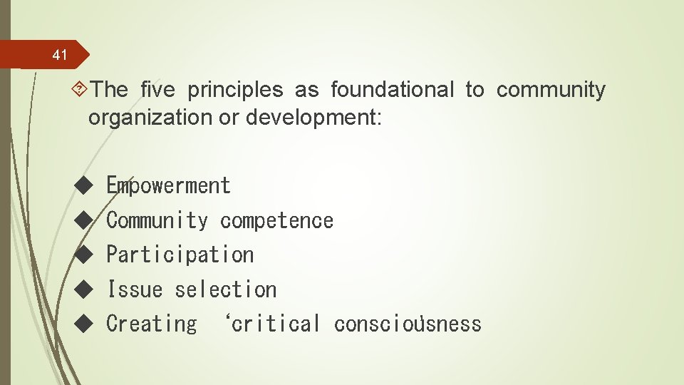 41 The five principles as foundational to community organization or development: ◆ Empowerment ◆