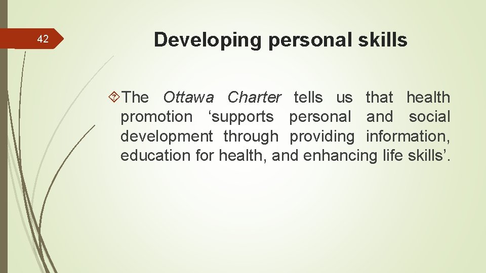 42 Developing personal skills The Ottawa Charter tells us that health promotion ‘supports personal