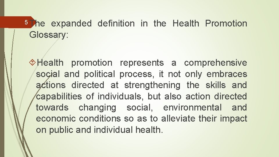 5 The expanded definition in the Health Promotion Glossary: Health promotion represents a comprehensive