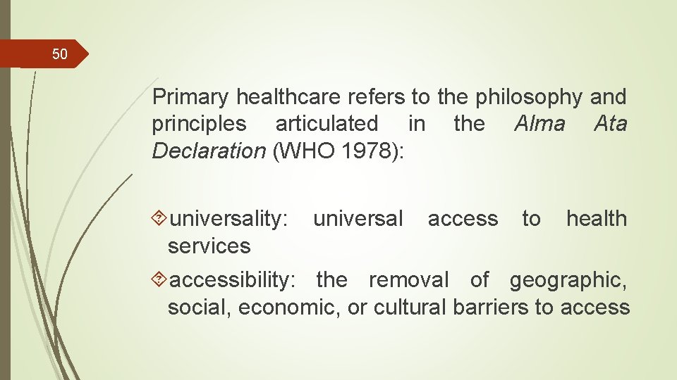 50 Primary healthcare refers to the philosophy and principles articulated in the Alma Ata