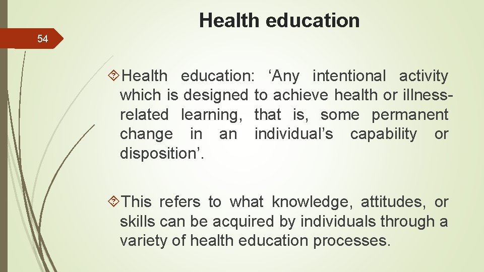 Health education 54 Health education: ‘Any intentional activity which is designed to achieve health