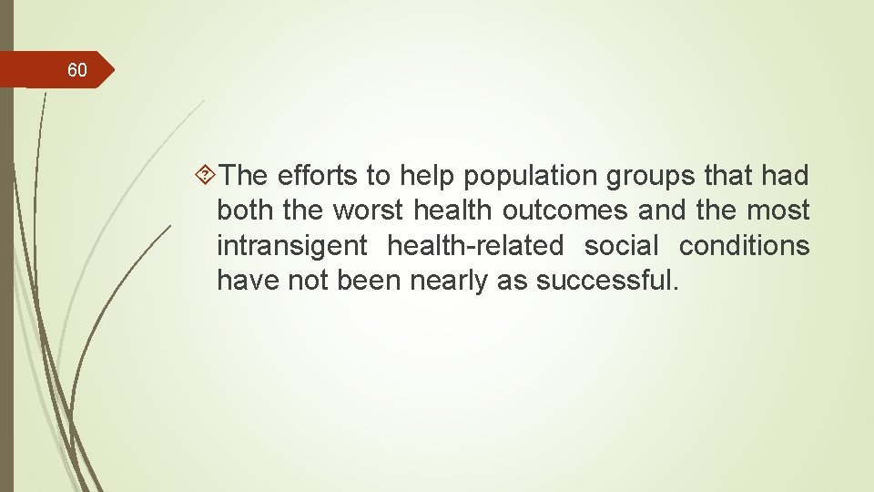 60 The efforts to help population groups that had both the worst health outcomes