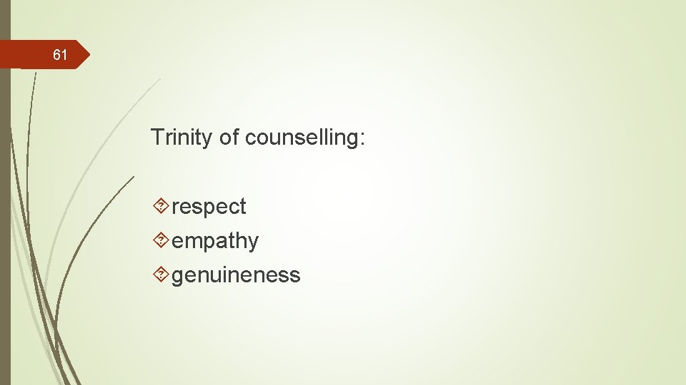 61 Trinity of counselling: respect empathy genuineness 