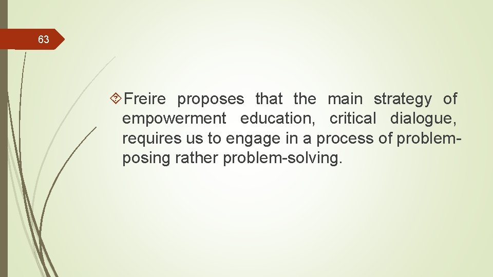 63 Freire proposes that the main strategy of empowerment education, critical dialogue, requires us